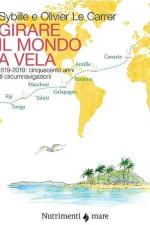 Non Perdere Girare il Mondo a Vela. 1519-2019: Cinquecento Anni di Circumnavigazioni